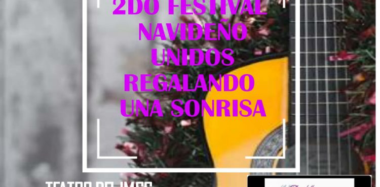 SEGUNDO FESTIVAL NAVIDEÑO “UNIDOS REGALANDO UNA SONRISA”