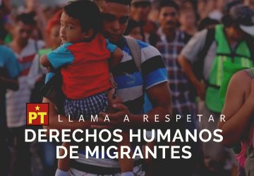 PT LLAMA A RESPETAR DERECHOS HUMANOS DE MIGRANTES