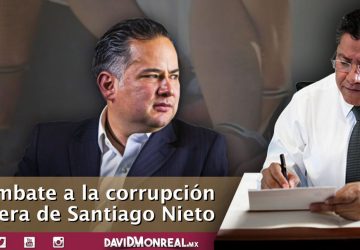 COMBATE A LA CORRUPCIÓN EN ERA DE SANTIAGO NIETO.
