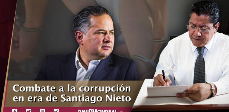 COMBATE A LA CORRUPCIÓN EN ERA DE SANTIAGO NIETO.