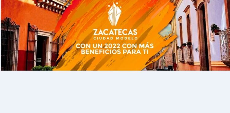 ZACATECAS CIUDAD MODELO SEGUIRÁ TRABAJANDO DURANTE 2022 EN BENEFICIO DE LA POBLACIÓN ZACATECANA